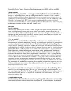 Potential effects of future climate and landscape changes on wildlife habitat suitability Megan Matonis So now we’re going to switch to a modeling presentation by Rachel Loehman and Bob Keane. Rachel is a Research Ecol