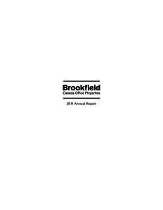 2011 Annual Report  Dear Unitholders, 2011 was a milestone year for Brookfield Canada Office Properties (“BOX”) (TSX: BOX.UN, NYSE: BOXC), our first full year operating as a real estate investment trust (REIT). In a