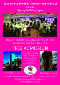 Boodelicious Events & The Radisson Blu Bristol Present Spring Wedding Fayre Radisson Blu Hotel, Broad Quay, Bristol. BS1 4BY Sunday 26th April 2015, 11am‐4pm