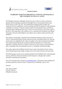 ANNOUNCEMENT  FULBRIGHT CHAIR IN ENVIRONMENTAL SCIENCES AND POLICIES AT THE UNIVERSITY OF TEXAS AT AUSTIN  The Fulbright Commission (Fulbright) and the University of Texas at Austin are pleased to