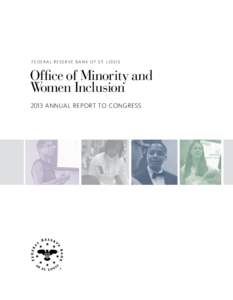 F e d e r a l R e s e r v e B a n k o f S t. Lo u i s  Office of Minority and Women Inclusion 2013 Annual Report to Congress