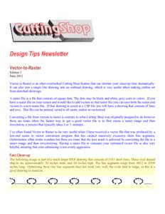 Design Tips Newsletter Vector-to-Raster Edition 3 June 2012 Vector to Raster is an often overlooked Cutting Shop feature that can shorten your clean-up time dramatically. It can also turn a single line drawing into an ou