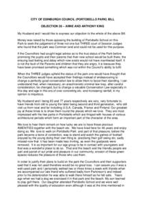 CITY OF EDINBURGH COUNCIL (PORTOBELLO PARK) BILL OBJECTION 28 – ANNE AND ANTHONY KING My Husband and I would like to express our objection to the whole of the above Bill. Money was raised by those opposing the building