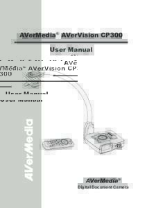 AVerMedia® AVerVision CP300 User Manual AVerMedia® Digital Document Camera