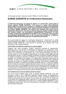 Communiqué de presse : séance du comité d’AMS du 4 mai 2016 à Berne  SUISSE GARANTIE et l’ordonnance Swissness L’ordonnance Swissness, qui entrera en vigueur le 1er janvier 2017, touche aussi la marque ombrelle