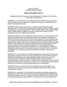 State of California AIR RESOURCES BOARD EXECUTIVE ORDER R[removed]Relating to the Public Hearing to Adopt a Regulation to Implement the California Low Carbon Fuel Standard WHEREAS, on April 23, 2009, the Air Resources Boa