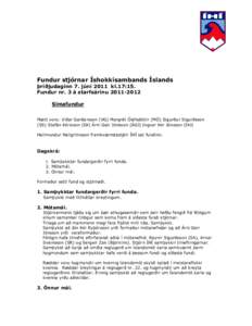 Fundur stjórnar Íshokkísambands Íslands þriðjudaginn 7. júní 2011 kl.17:15. Fundur nr. 3 á starfsárinu[removed]Símafundur Mætt voru: Viðar Garðarsson (VG) Margrét Ólafsdóttir (MÓ) Sigurður Sigurðsso