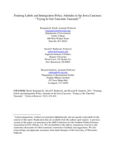 Framing Labels and Immigration Policy Attitudes in the Iowa Caucuses: “Trying to Out-Tancredo Tancredo”1 Benjamin R. Knoll, Assistant Professor [removed] Department of Government Centre College