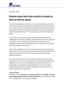 November 7, 2008  Robots show that brain activity is linked to time as well as space Humanoid robots have been used to show that that functional hierarchy in the brain is linked to time as well as space. Researchers from