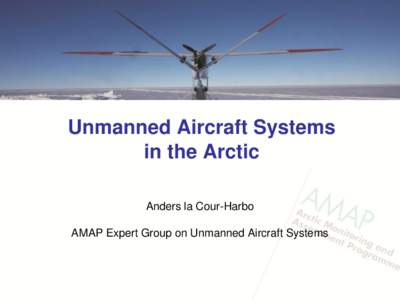 Unmanned Aircraft Systems in the Arctic Anders la Cour-Harbo AMAP Expert Group on Unmanned Aircraft Systems  Personal background