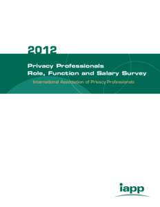 2012 Privacy Professionals Role, Function and Salary Survey International Association of Privacy Professionals  About the IAPP