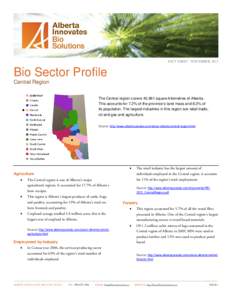 FACT SHEET · NOVEMBER, 2011  Bio Sector Profile Central Region The Central region covers 45,961 square kilometres of Alberta. This accounts for 7.2% of the province’s land mass and 8.3% of