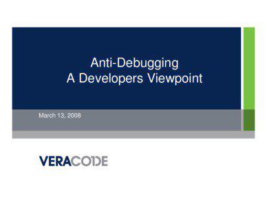 Anti-Debugging A Developers Viewpoint March 13, 2008