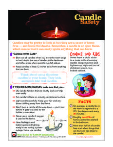 Candle Safety Candles may be pretty to look at but they are a cause of home fires — and home fire deaths. Remember, a candle is an open flame, which means that it can easily ignite anything that can burn. “CANDLE WIT