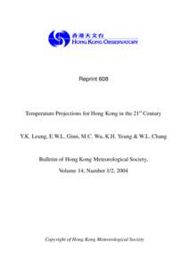 Reprint 608  Temperature Projections for Hong Kong in the 21st Century Y.K. Leung, E.W.L. Ginn, M.C. Wu, K.H. Yeung & W.L. Chang