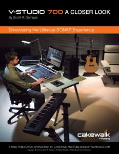 A CLOSER LOOK By Scott R. Garrigus Discovering the Ultimate SONAR Experience  A FREE PUBLICATION SPONSORED BY CAKEWALK AND PUBLISHED BY GARRIGUS.COM