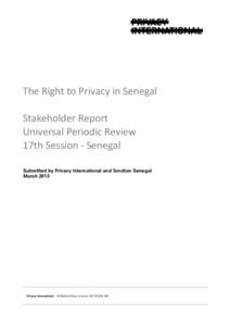 The	
  Right	
  to	
  Privacy	
  in	
  Senegal Stakeholder	
  Report Universal	
  Periodic	
  Review 17th	
  Session	
  -­‐	
  Senegal Submitted by Privacy International and Jonction Senegal March 2013