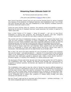 Streaming Poses Ultimate Catch-22 By Thomas Lenard and Lawrence J. White (This piece was published in Politico on May 15, 2013) Barry Diller’s new Aereo venture may turn out to be the ultimate Catch-22. Aereo is possib