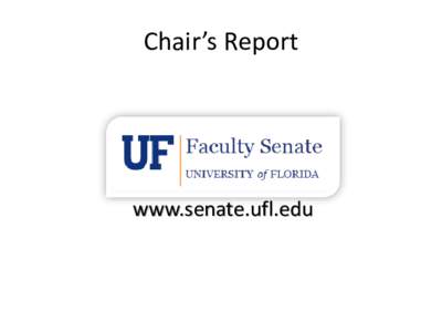 Chair’s Report  www.senate.ufl.edu Welcome University of Florida