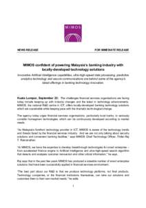 NEWS RELEASE  FOR IMMEDIATE RELEASE MIMOS confident of powering Malaysia’s banking industry with locally-developed technology solutions