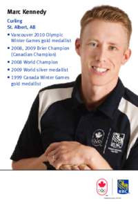 Marc Kennedy Curling St. Albert, AB  Vancouver 2010 Olympic Winter Games gold medallist  2008, 2009 Brier Champion