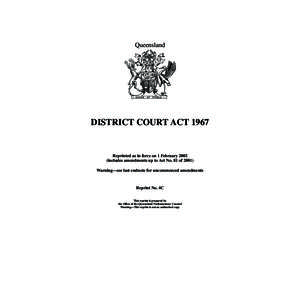 Queensland  DISTRICT COURT ACT 1967 Reprinted as in force on 1 February[removed]includes amendments up to Act No. 81 of 2001)