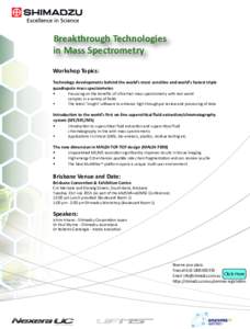 Breakthrough Technologies in Mass Spectrometry Workshop Topics: Technology developments behind the world’s most sensitive and world’s fastest triple quadrupole mass spectrometer. Focussing on the beneﬁts of Ultra-F