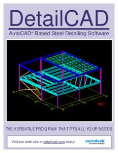 DetailCAD AutoCAD® Based Steel Detailing Software TH E V E R S A TILE PRO G R A M TH A T FITS A LL YO U R N E E D S Visit our web site at detailcad.com today!