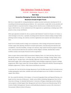 Site Selection Trends & Targets 9:00 AM - Wednesday, August 6, 2014 Bob Hess Executive Managing Director Global Corporate Services Newmark Grubb Knight Frank Bob Hess is responsible for strategy development, quality assu