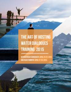 THE ART OF HOSTING WATER DIALOGUES TRAINING 2015 Offered near Vancouver April 20-22, 2015 and near Toronto April 27-29, 2015