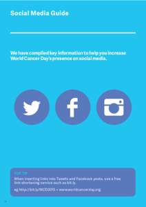 Social Media Guide  We have compiled key information to help you increase World Cancer Day’s presence on social media.  TOP TIP