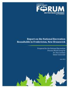 Report on the National Recreation Roundtable in Fredericton, New Brunswick Prepared for the National Recreation Process Work Group by Dr. Don Lenihan Senior Associate