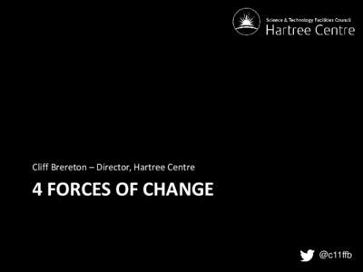 Cliff Brereton – Director, Hartree Centre  4 FORCES OF CHANGE @c11ffb