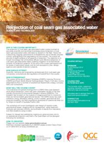 Reinjection of coal seam gas associated water science and technology WHY IS THIS COURSE IMPORTANT? The reinjection of coal seam gas associated water course is aimed at