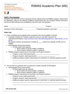 RSMAS Academic Plan (MS)  PART I: First Semester Students must fulfill the minimum Graduate School requirements and RSMAS program requirements for graduation. Discuss the following academic requirements with your Program