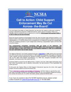 Call to Action: Child Support Enforcement May Be Cut Across- the-Board! The Joint Select Committee on Deficit Reduction has less than two weeks to craft a plan containing savings in discretionary programs, entitlement re