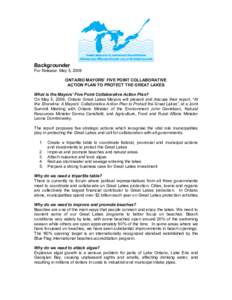 Backgrounder For Release: May 5, 2009 ONTARIO MAYORS’ FIVE POINT COLLABORATIVE ACTION PLAN TO PROTECT THE GREAT LAKES What is the Mayors’ Five Point Collaborative Action Plan? On May 5, 2009, Ontario Great Lakes Mayo