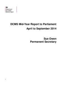 DCMS Mid-Year Report to Parliament April to September 2014 Sue Owen Permanent Secretary