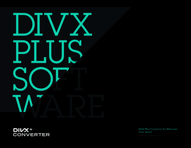 DivX Plus Converter for Windows User Guide Updated 18 January 2011 DivX Plus Converter for Windows