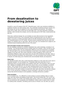 From desalination to dewatering juices Aquastill is a spin-off company of the EET 2 Memstill project, which uses membrane distillation to desalinate seawater into fresh drinking water. This sustainable dewatering techniq
