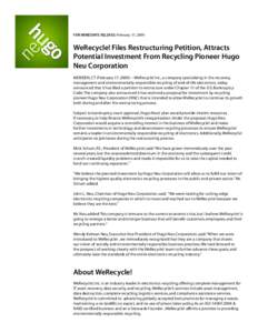 FOR IMMEDIATE RELEASE: February 17, 2009  WeRecycle! Files Restructuring Petition, Attracts Potential Investment From Recycling Pioneer Hugo Neu Corporation MERIDEN, CT (February 17, WeRecycle! Inc., a company s