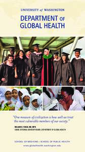 “One measure of civilization is how well we treat the most vulnerable members of our society.” 	 WILLIAM H. FOEGE, MD, MPH CHAIR, EXTERNAL ADVISORY BOARD, DEPARTMENT OF GLOBAL HEALTH  SCHOOL OF MEDICINE