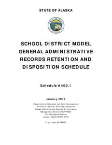 STATE OF ALASKA  SCHOOL DISTRICT MODEL GENERAL ADMINISTRATIVE RECORDS RETENTION AND DISPOSITION SCHEDULE