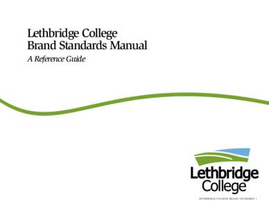 Lethbridge College Brand Standards Manual A Reference Guide L e t h b r i d g e C oll e g e Br a n d S ta n da r ds 