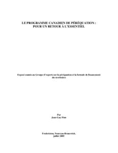 LE PROGRAMME CANADIEN DE PÉRÉQUATION : POUR UN RETOUR À L’ESSENTIEL Exposé soumis au Groupe d’experts sur la péréquation et la formule de financement des territoires