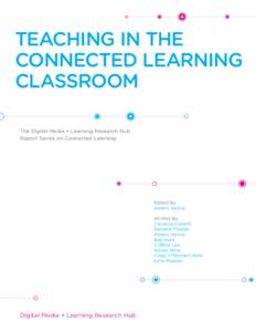 TEACHING IN THE CONNECTED LEARNING CLASSROOM The Digital Media + Learning Research Hub Report Series on Connected Learning