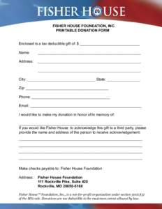 FISHER HOUSE FOUN ATION, INC. PRINTABLE DONATION FORM Enclosed is a tax deductible gift of: $ _____________________________ Name:  __________________________________________________