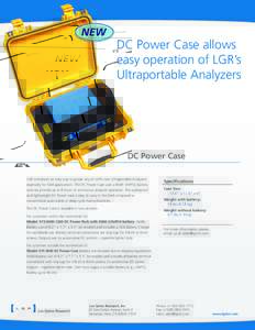 DC Power Case allows easy operation of LGR’s Ultraportable Analyzers DC Power Case LGR introduces an easy way to power any of LGR’s new Ultraportable Analyzers,