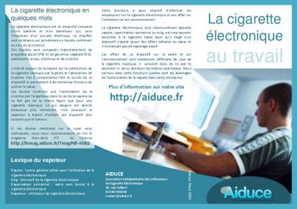 La cigarette électronique en quelques mots Cette brochure a pour objectif d’informer les employeurs sur la cigarette électronique et son effet sur l’utilisateur et son environnement.