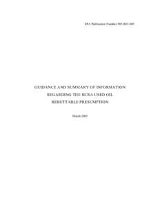 EPA Publication Number 905-R03-005  GUIDANCE AND SUMMARY OF INFORMATION REGARDING THE RCRA USED OIL REBUTTABLE PRESUMPTION